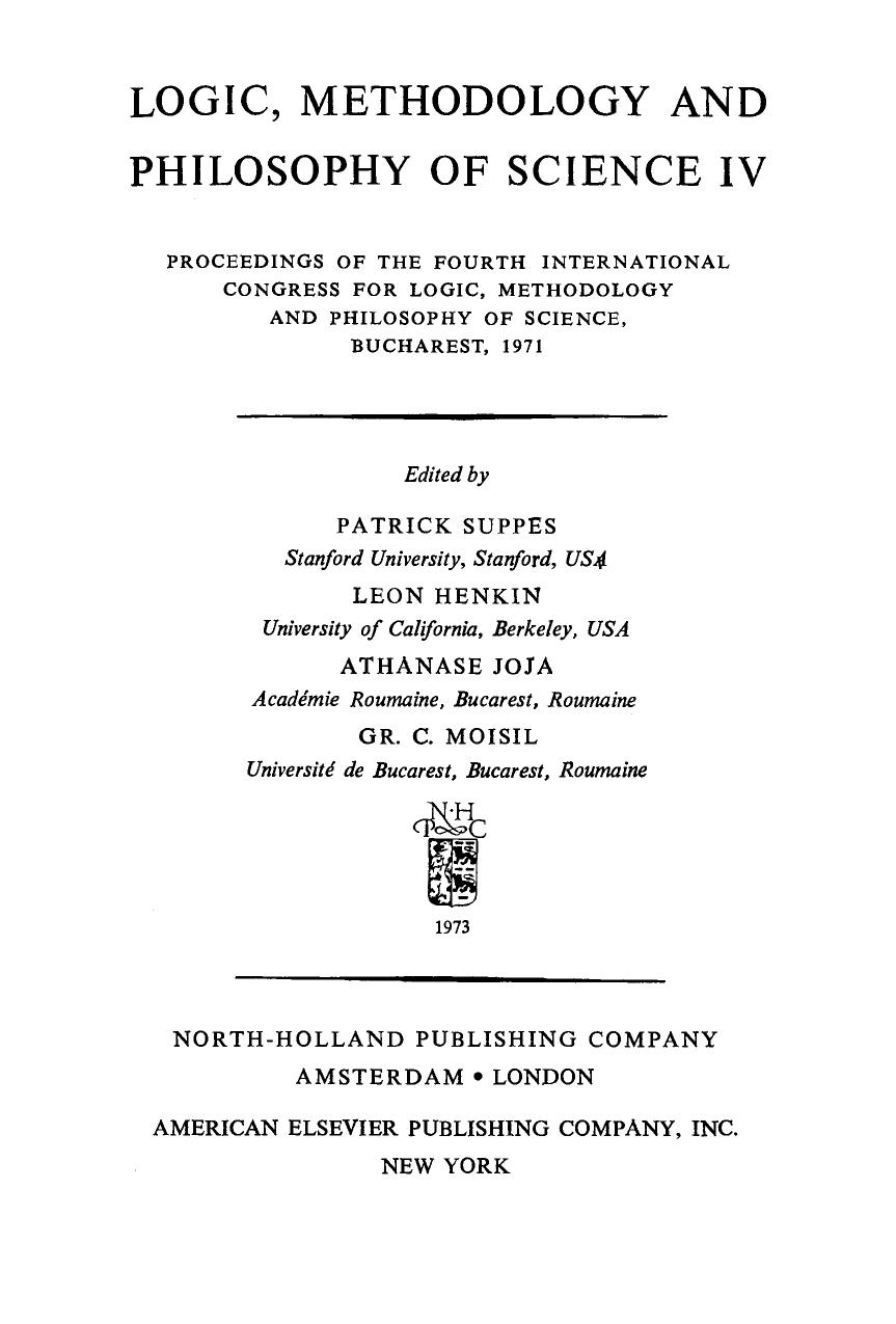 Logic, Methodology and Philosophy of Science IV: Proceedings of the Fourth International Congress for Logic, Methodology and Philosophy of Science, Bucharest, 1971