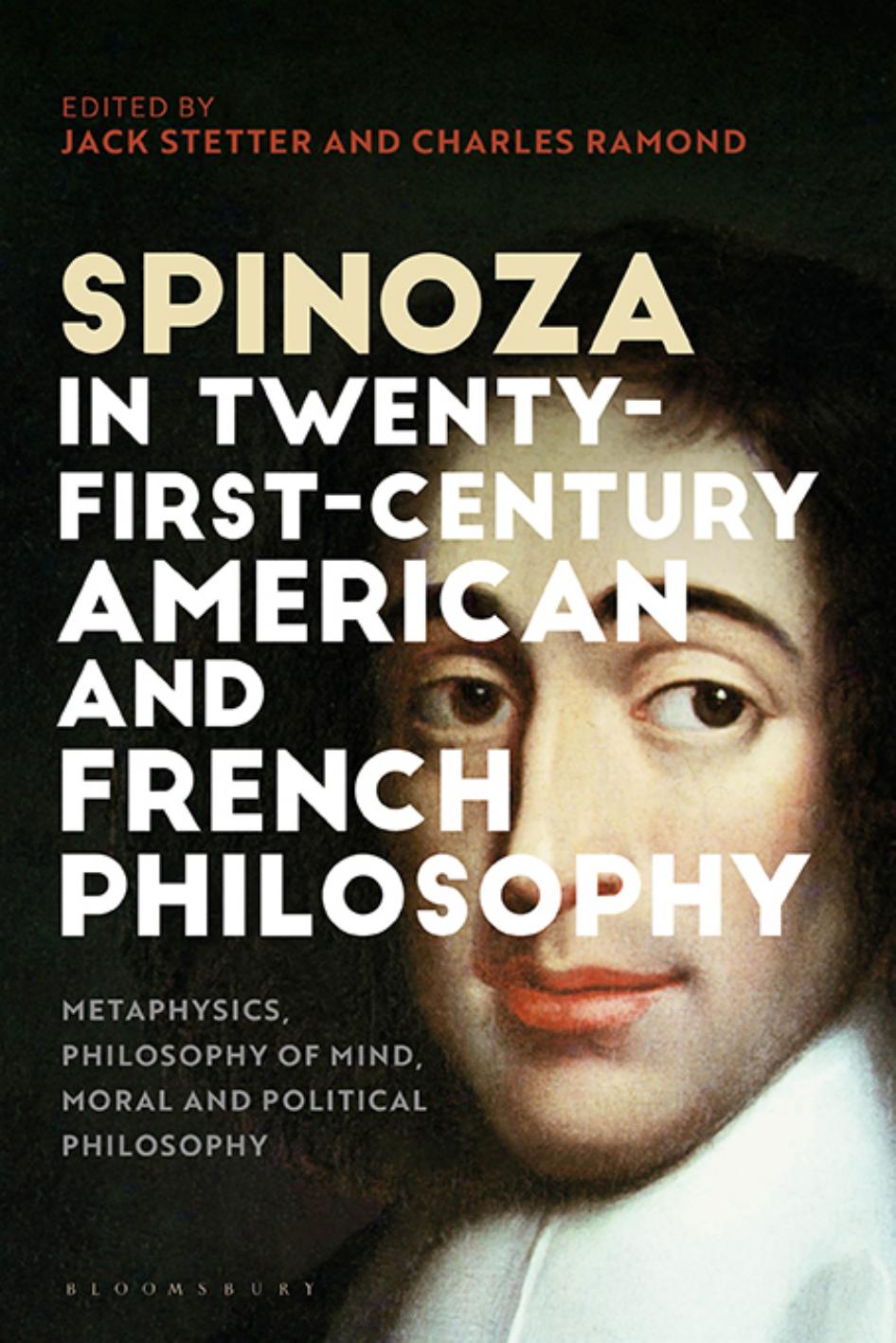 Spinoza in Twenty-First-Century American and French Philosophy: Metaphysics, Philosophy of Mind, Moral and Political Philosophy