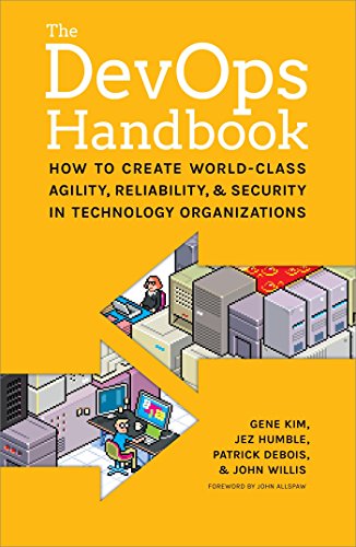 The DevOps Handbook: How to Create World-Class Agility, Reliability, and Security in Technology Organizations