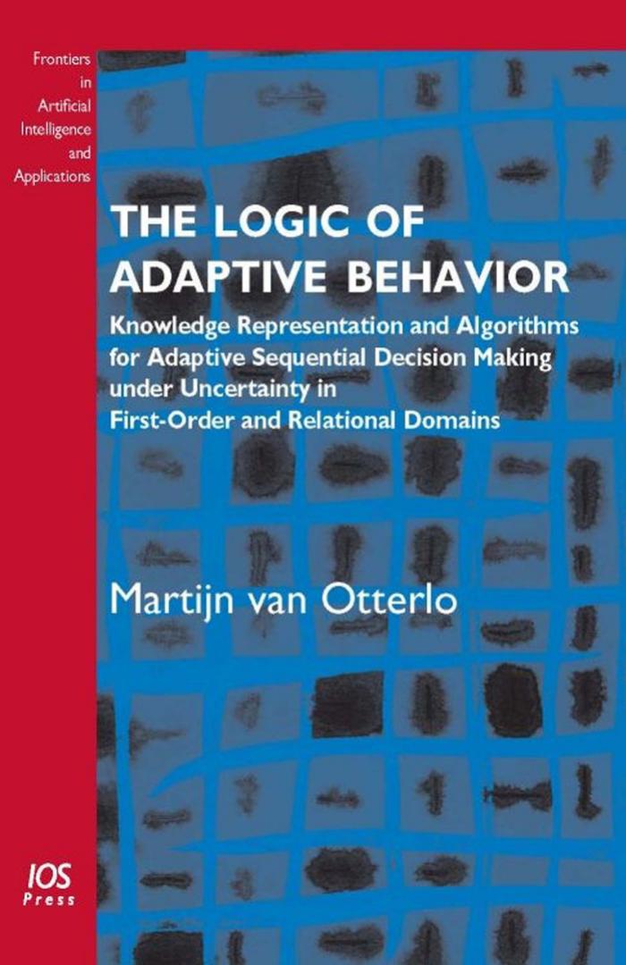 The Logic of Adaptive Behavior: Knowledge Representation and Algorithms for Adaptive Sequential Decision Making Under Uncertainty in First-Order and Relational Domains
