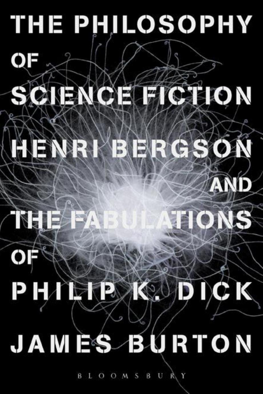 The Philosophy of Science Fiction: Henri Bergson and the Fabulations of Philip K. Dick