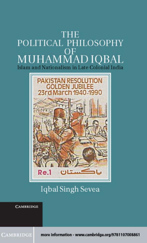 The Political Philosophy of Muhammad Iqbal: Islam and Nationalism in Late Colonial India