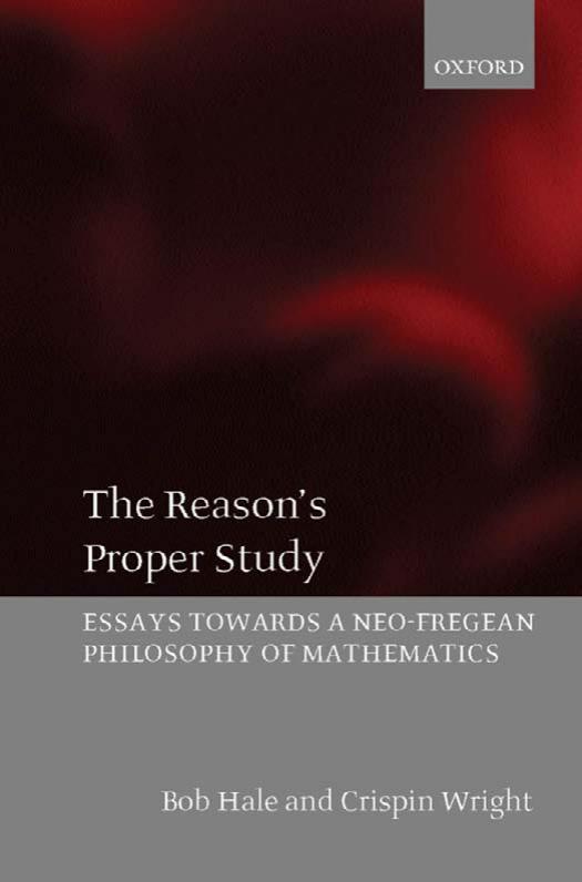 The Reason's Proper Study: Essays Towards a Neo-Fregean Philosophy of Mathematics