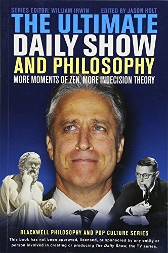 The Ultimate Daily Show and Philosophy: More Moments of Zen, More Indecision Theory