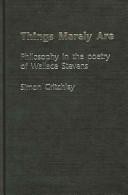 Things Merely Are: Philosophy in the Poetry of Wallace Stevens