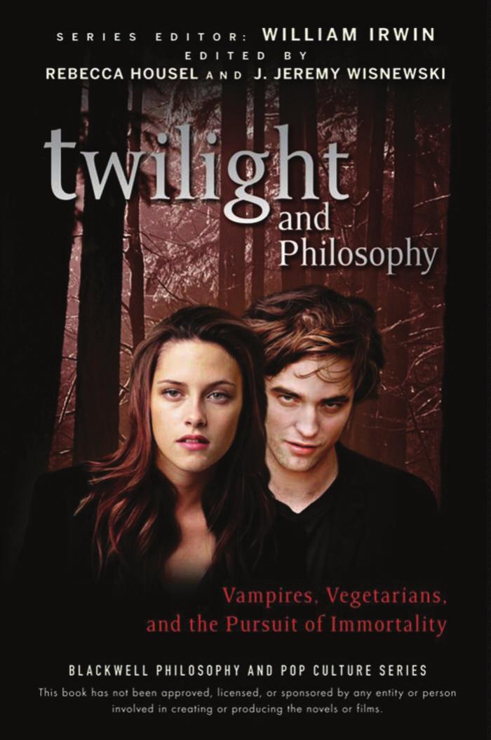 Twilight and Philosophy: Vampires, Vegetarians, and the Pursuit of Immortality