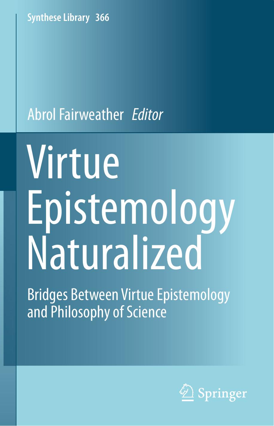 Virtue Epistemology Naturalized: Bridges Between Virtue Epistemology and Philosophy of Science