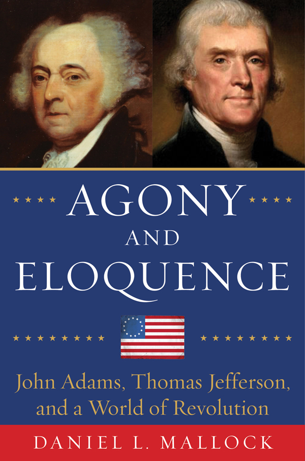 Agony and Eloquence: John Adams, Thomas Jefferson, and a World of Revolution