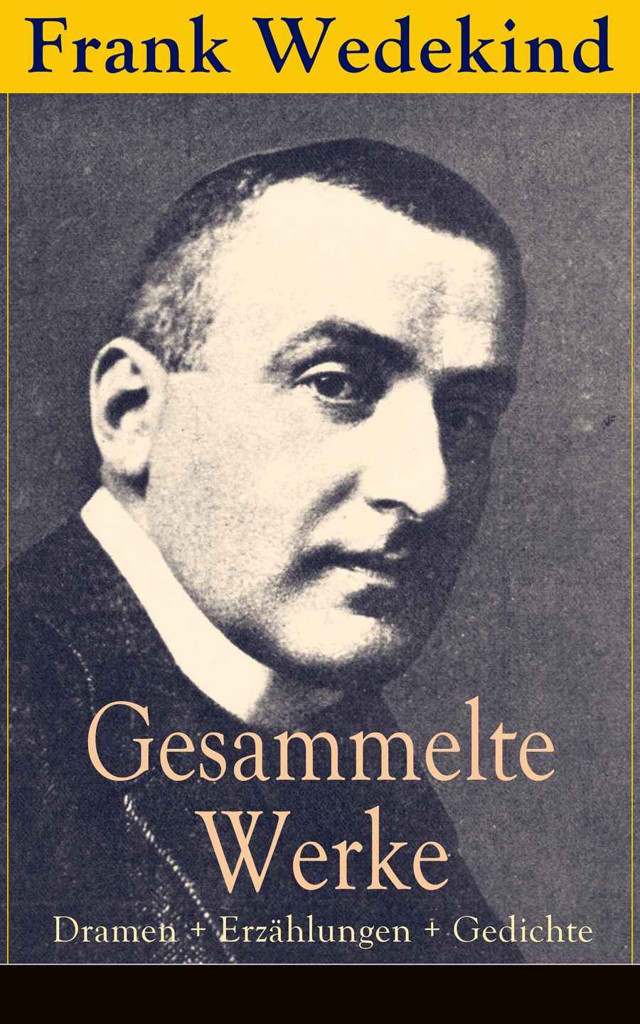 Gesammelte Werke: Dramen + Erzählungen + Gedichte: Frühlings Erwachen + Die Büchse der Pandora + Musik + Erdgeist + Der Verführer + Rabbi Esra + Tod und Teufel + Mine-Haha + Der Marquis von Keith + Mit allen Hunden gehetzt und vieles mehr