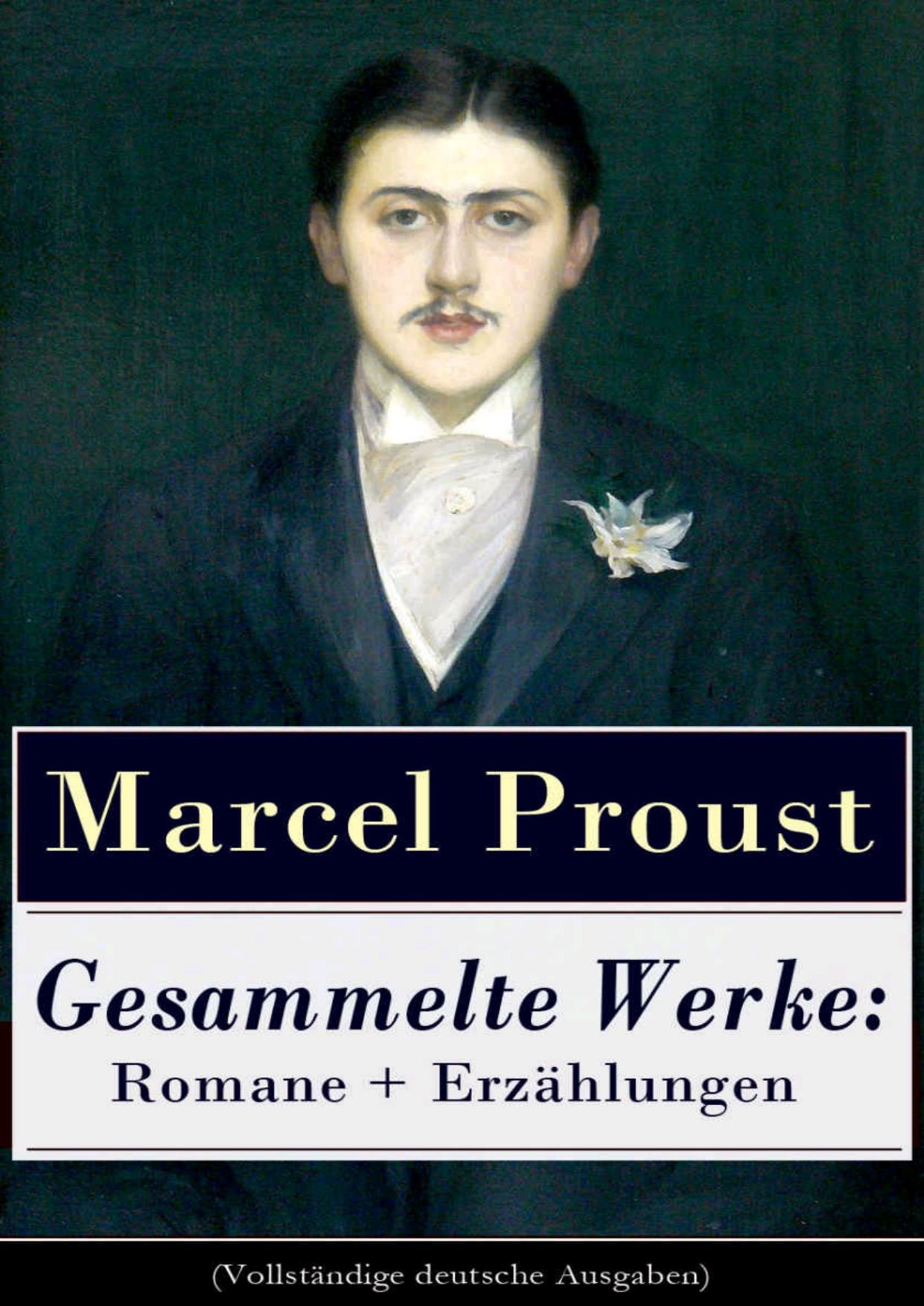 Gesammelte Werke: Romane + Erzählungen: Auf Der Suche Nach Der Verlorenen Zeit: Im Schatten Der Jungen Mädchen + Die Herzogin Von Guermantes (Band 1&2) + Tage Der Freuden + Weltlichkeit Und Melomanie + Das Ende Der Eifersucht Und Mehr