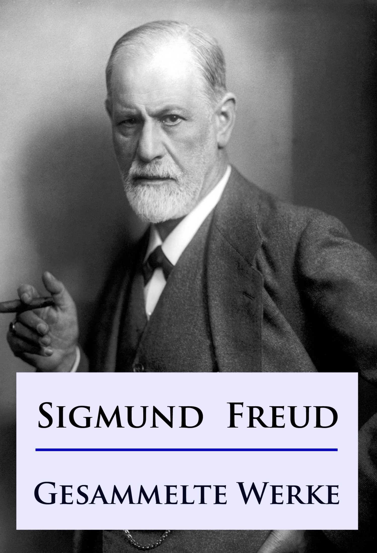 Gesammelte Werke: Psychoanalytische Studien, Theoretische Schriften & Briefe (110+ Titel in einem Band): Massenpsychologie und Ich-Analyse, Die Traumdeutung, Über Psychoanalyse…