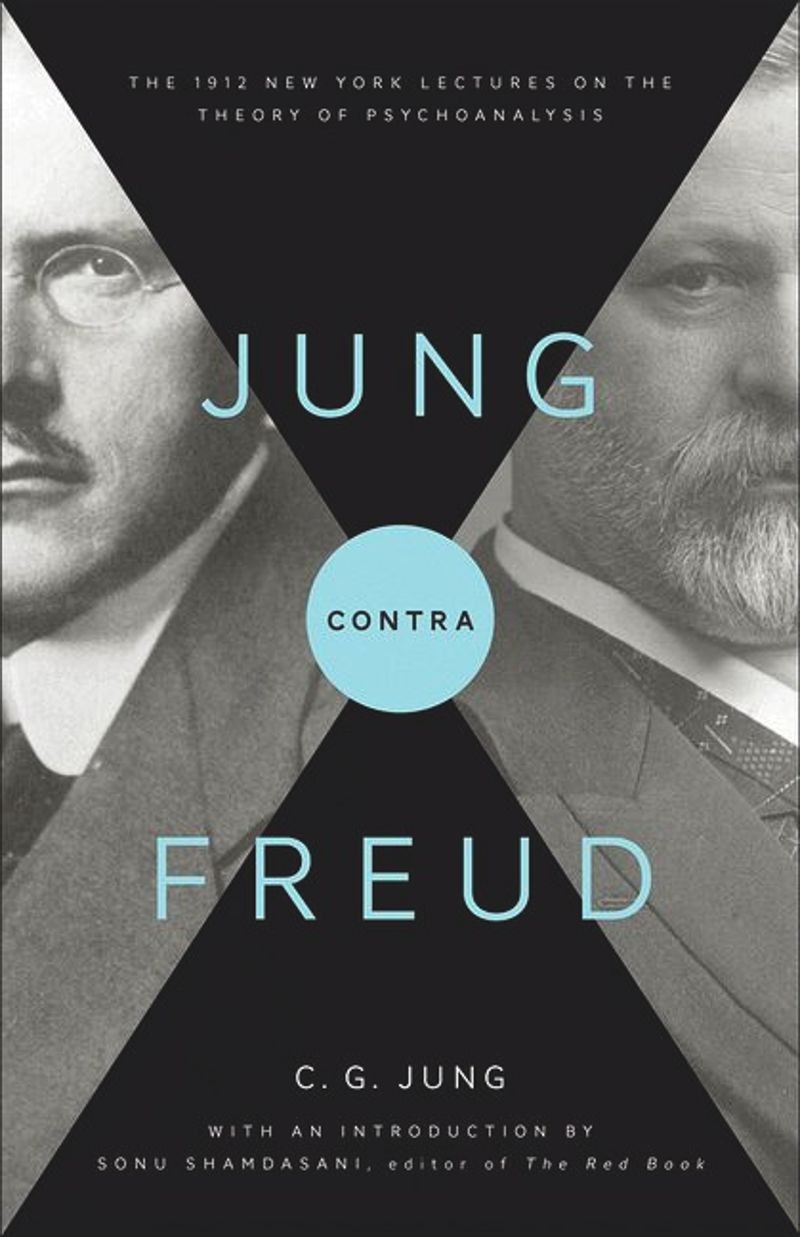 Jung Contra Freud: The 1912 New York Lectures on the Theory of Psychoanalysis