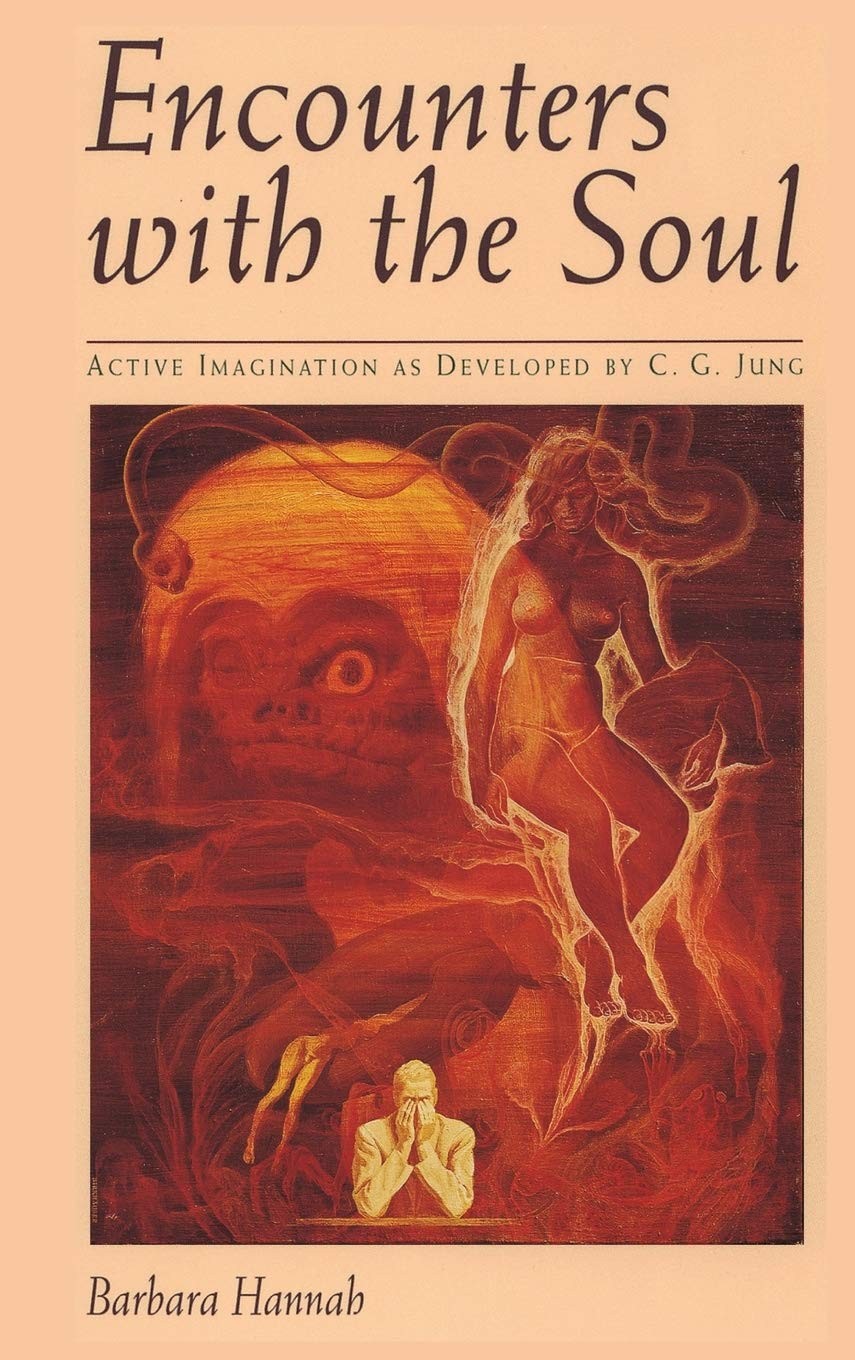 Encounters with the Soul: Active Imagination as Developed by C.G. Jung