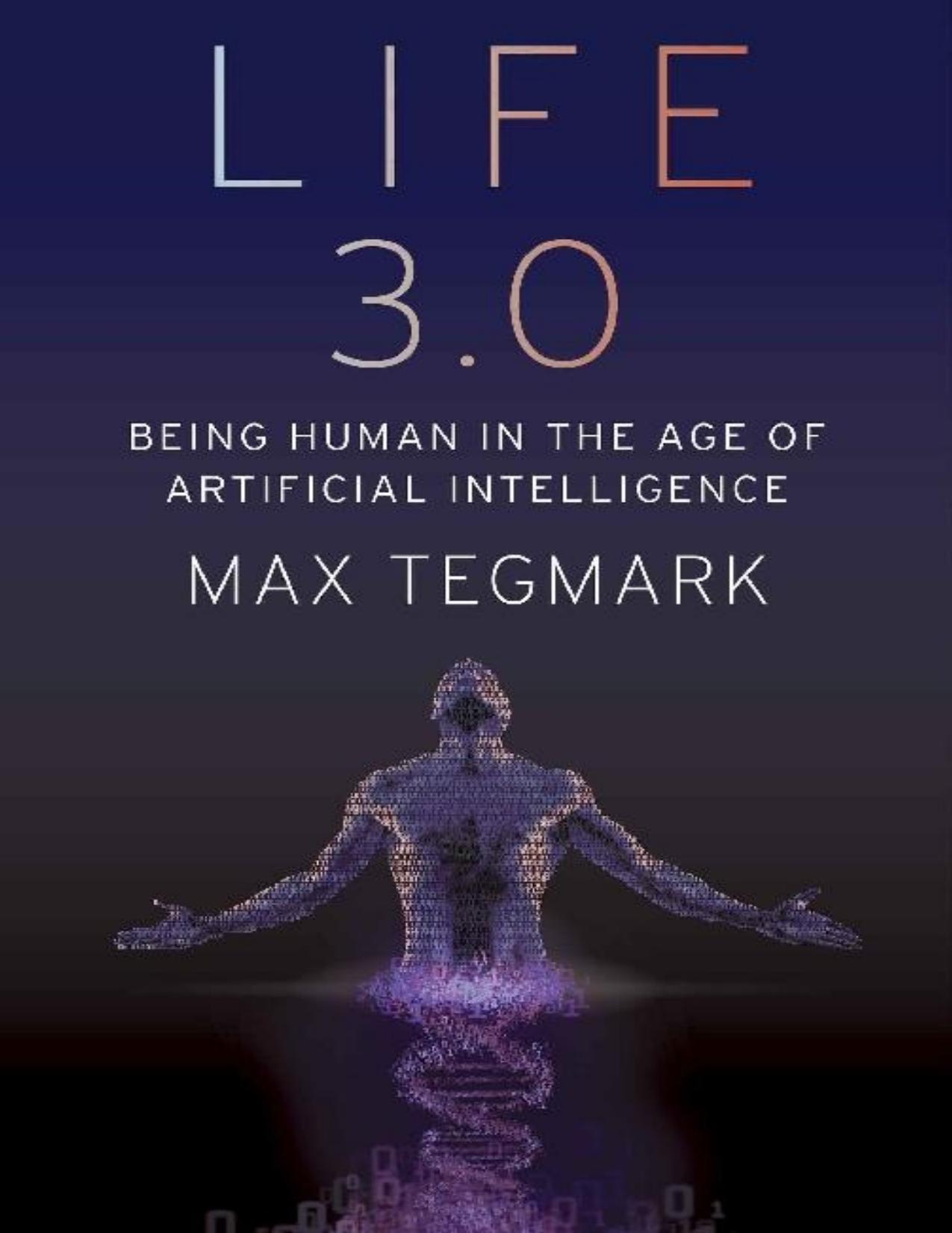 Life 3.0: Being Human in the Age of Artificial Intelligence