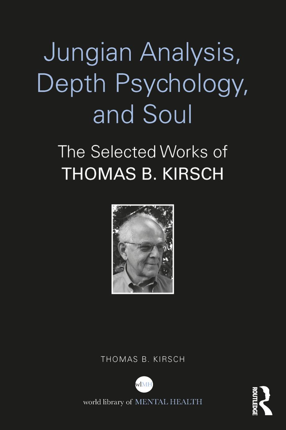 Jungian Analysis, Depth Psychology, and Soul: The Selected Works of Thomas B. Kirsch