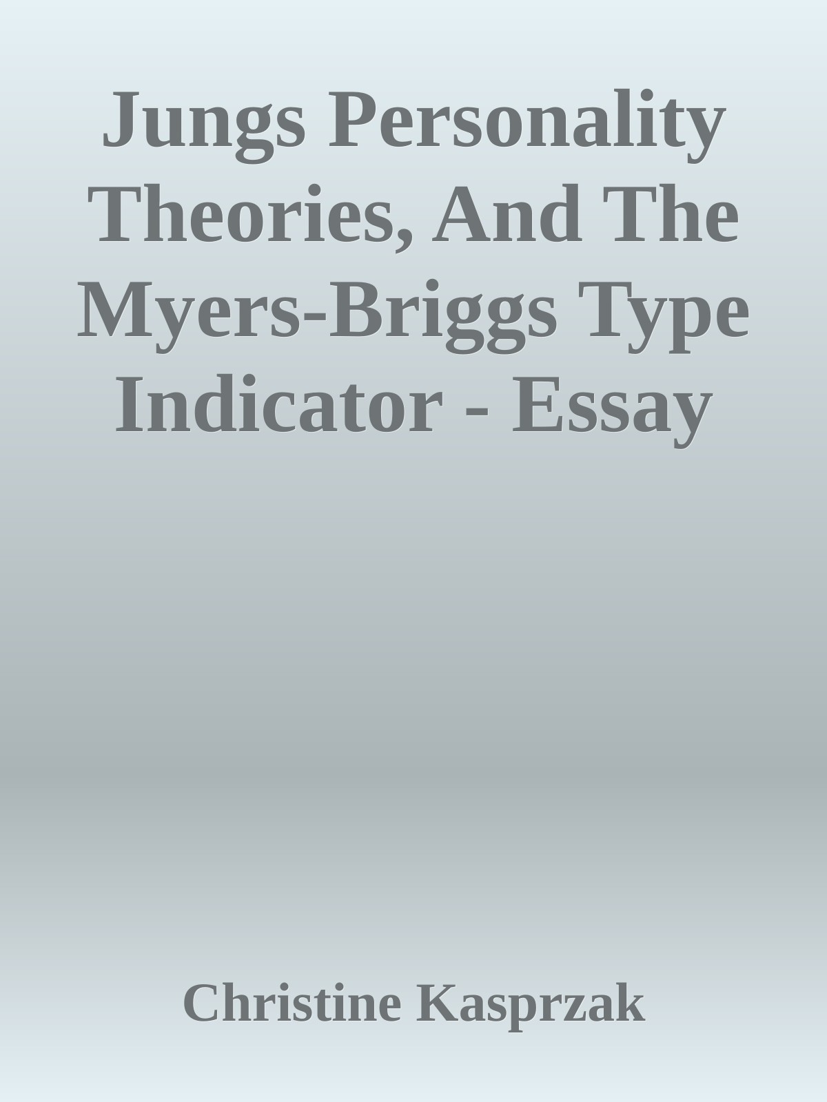 Jungs Personality Theories, And The Myers-Briggs Type Indicator - Essay