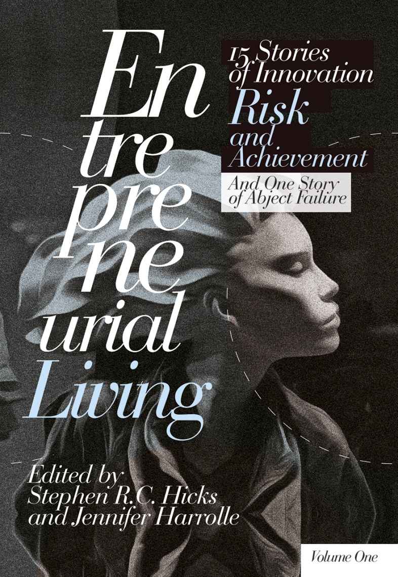 Entrepreneurial Living: 15 Stories of Innovation, Risk, and Achievement and One Story of Abject Failure