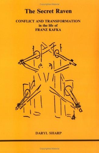 The Secret Raven: Conflict and Transformation in the Life of Franz Kafka