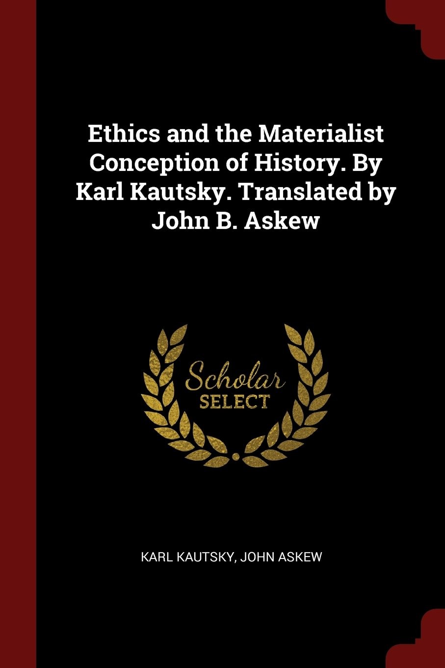 Ethics and the Materialist Conception of History. By Karl Kautsky. Translated by John B. Askew