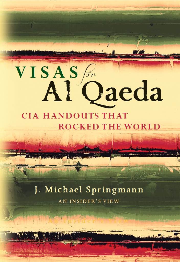 Visas for Al Qaeda: CIA Handouts That Rocked the World: An Insider's View