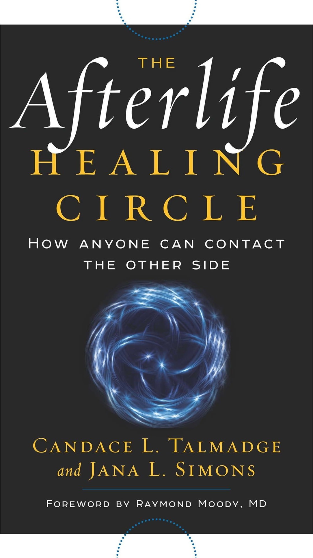 The Afterlife Healing Circle: How Anyone Can Contact the Other Side