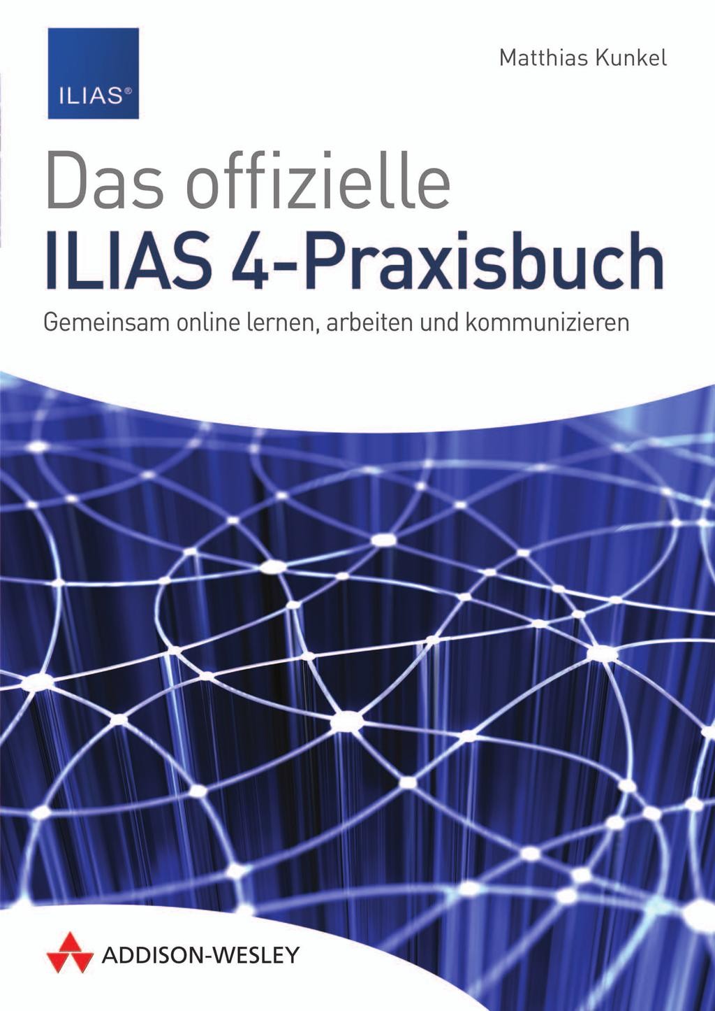 Das offizielle ILIAS 4-Praxisbuch: Gemeinsam online lernen, arbeiten und kommunizieren