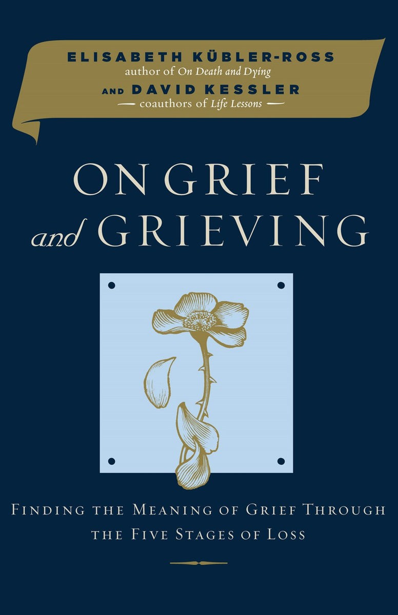 On Grief and Grieving: Finding the Meaning of Grief Through the Five Stages of Loss