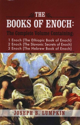 The Books of Enoch: A Complete Volume Containing 1 Enoch (The Ethiopic Book of Enoch), 2 Enoch (The Slavonic Secrets of Enoch), and 3 Enoch (The Hebrew Book of Enoch