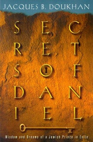 Secrets of Daniel: Wisdom and Dreams of a Jewish Prince in Exile