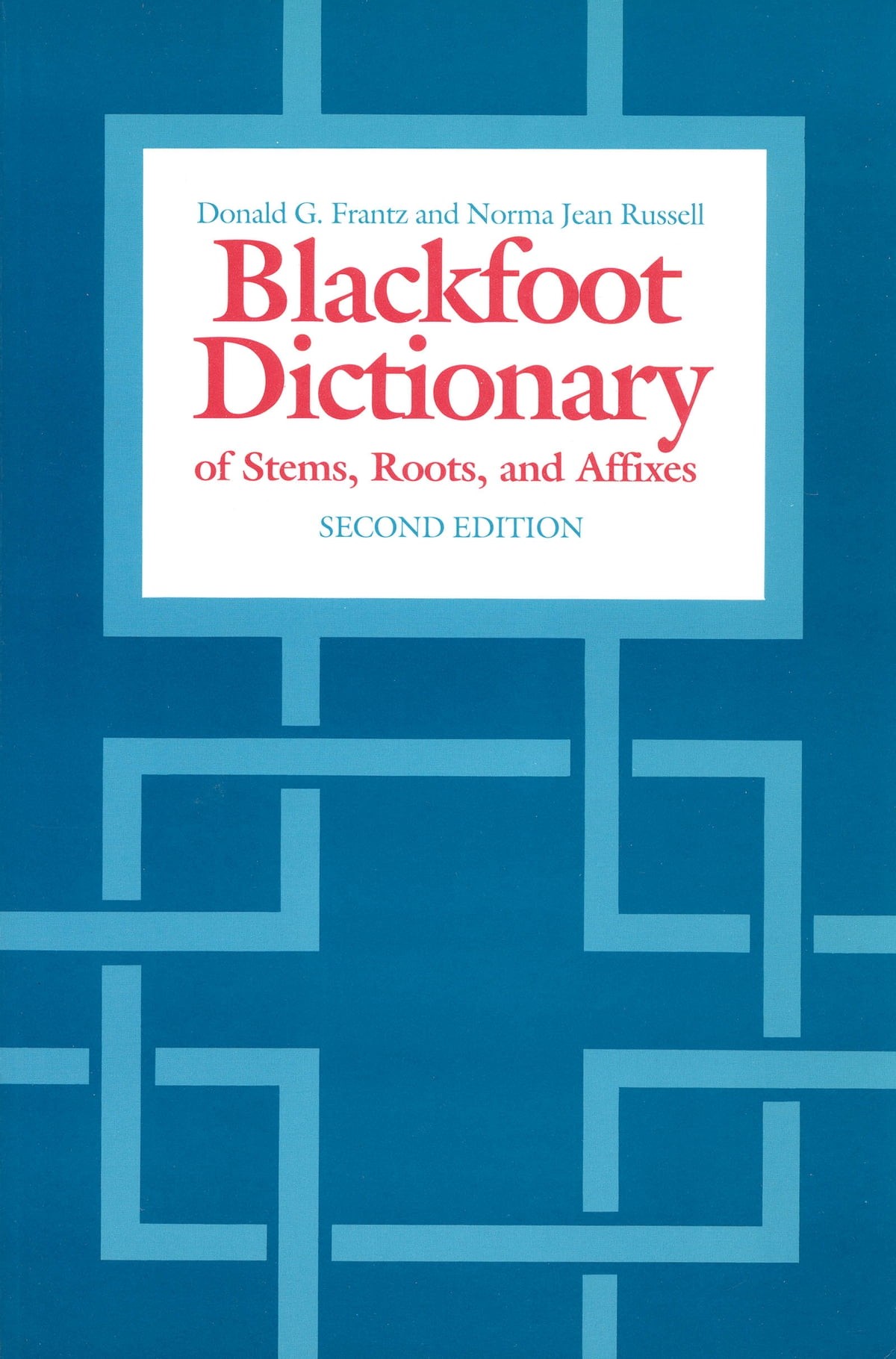 Blackfoot Dictionary of Stems, Roots, and Affixes: Third Edition