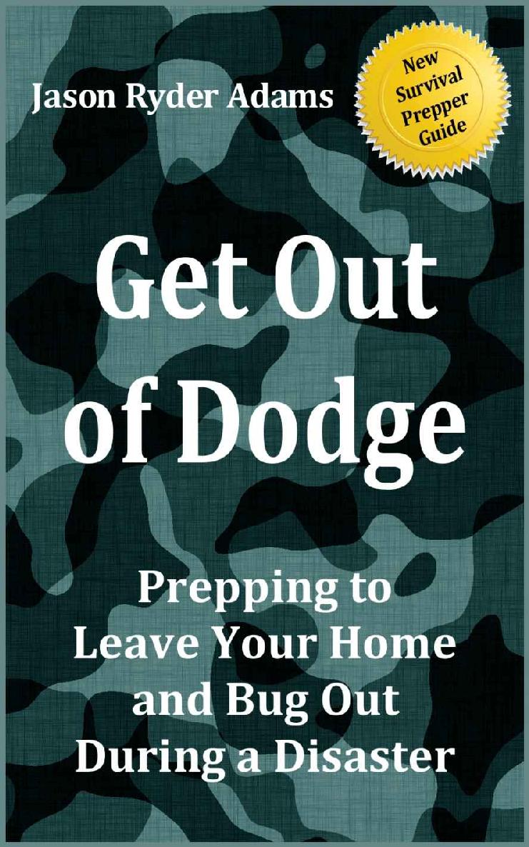 Get Out of Dodge! Prepping to Leave Your Home and Bug Out During a Disaster (The NEW Survival Prepper Guides)