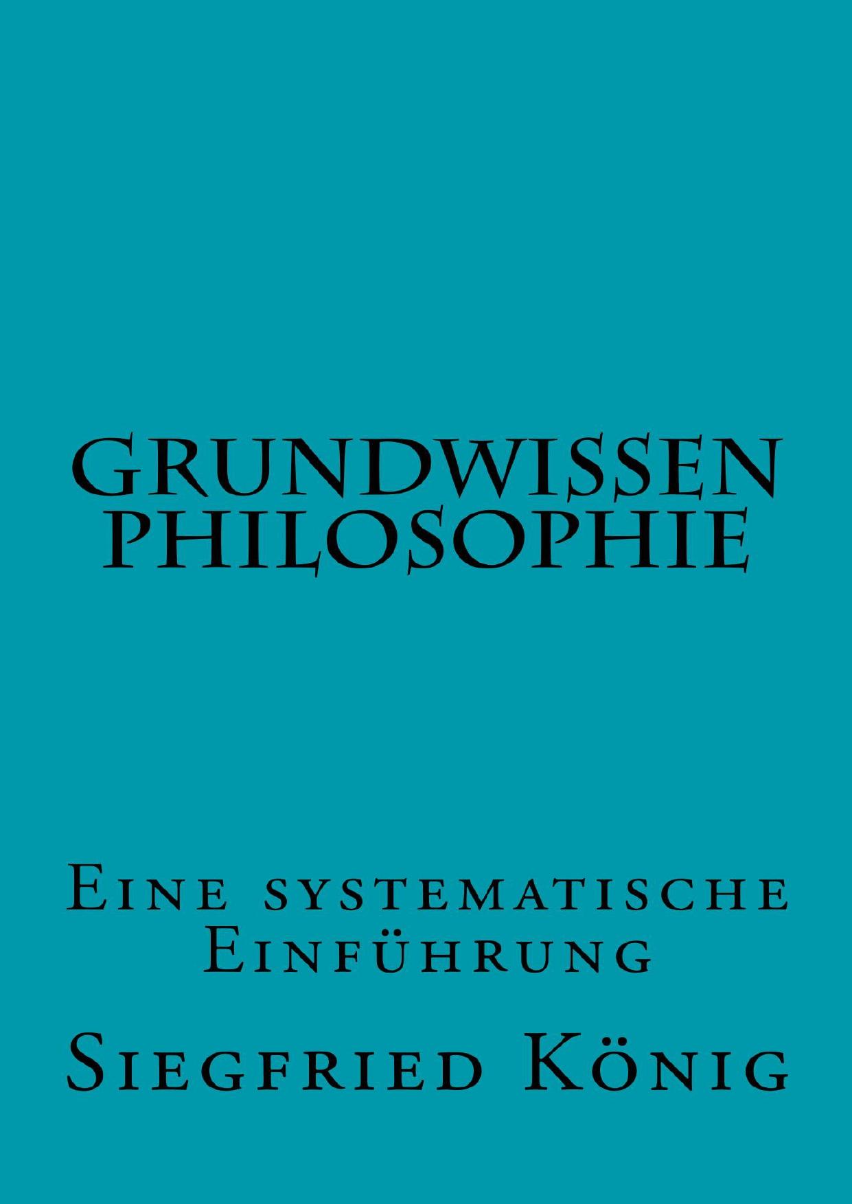 Grundwissen Philosophie: Eine Systematische Einführung