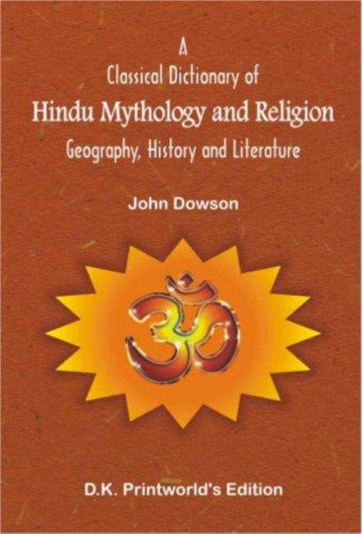 A Classical Dictionary of Hindu Mythology and Religion, Geography, History and Literature