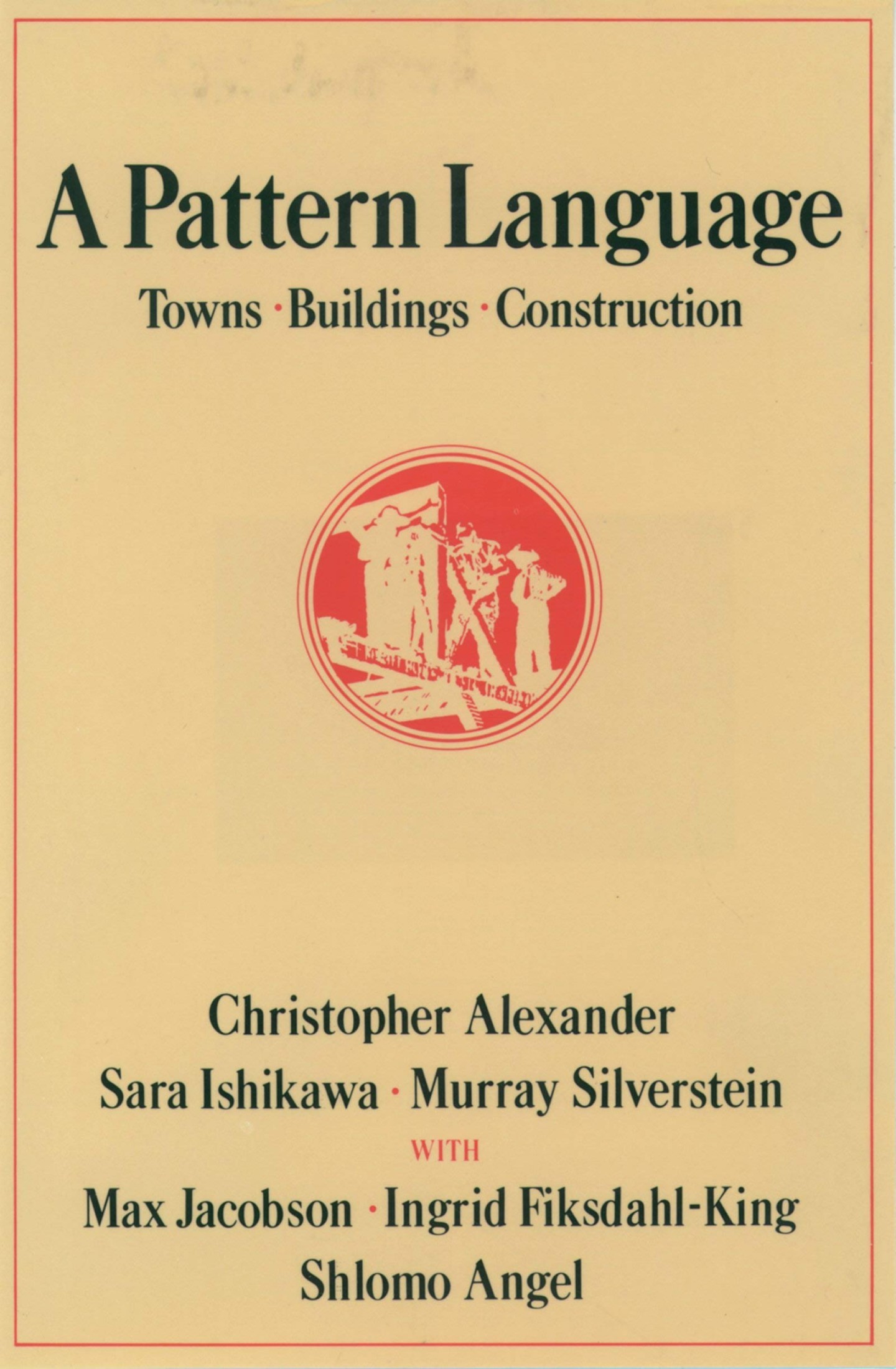 A Pattern Language: Towns, Buildings, Construction