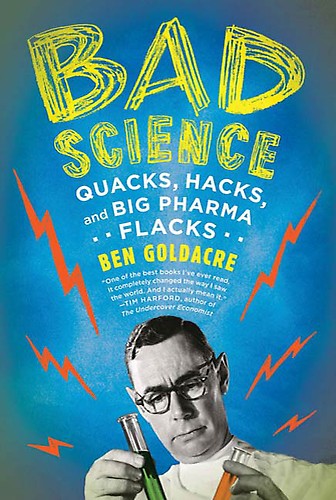 Bad Science: Quacks, Hacks, and Big Pharma Flacks