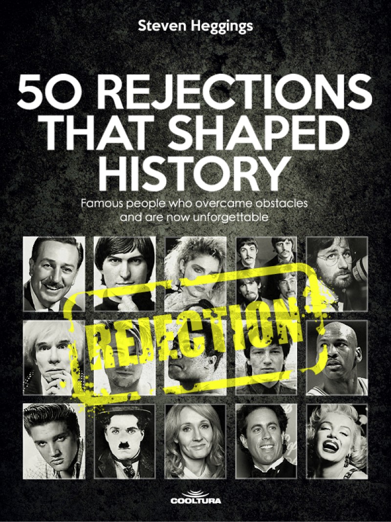 50 REJECTIONS THAT SHAPED HISTORY: Famous People Who Overcame Obstacles and Are Now Unforgettable