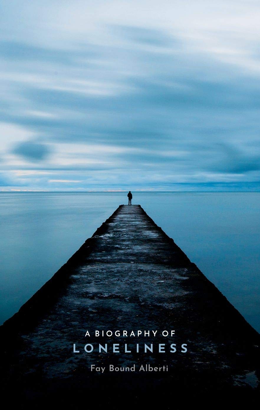 A Biography of Loneliness: The History of an Emotion