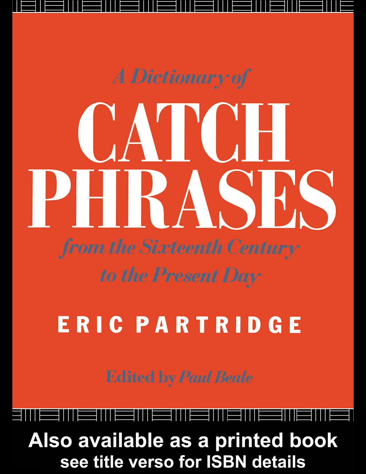 A Dictionary of Catch Phrases: British and American, From the Sixteenth Century to the Present Day
