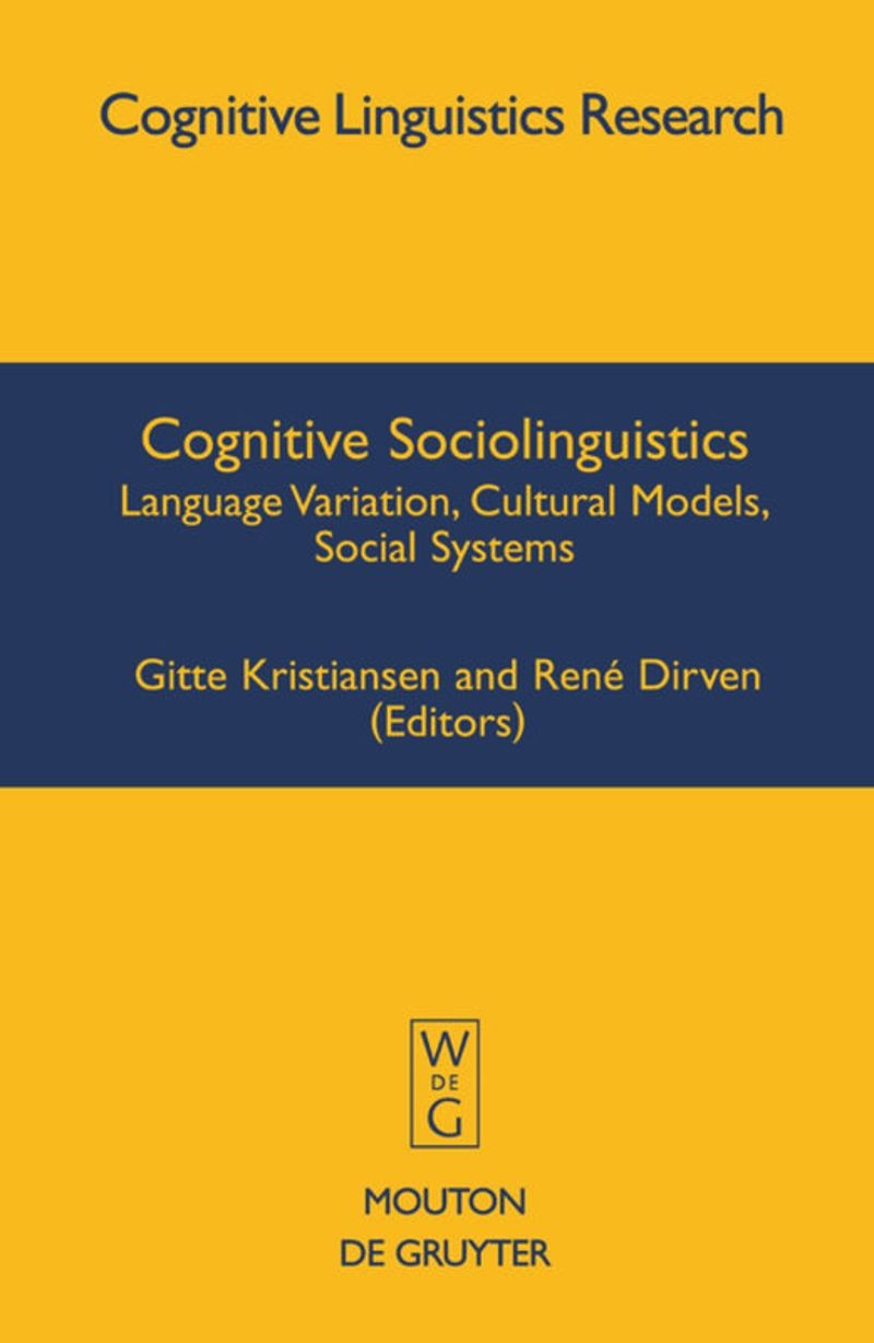 Cognitive Sociolinguistics: Language Variation, Cultural Models, Social Systems