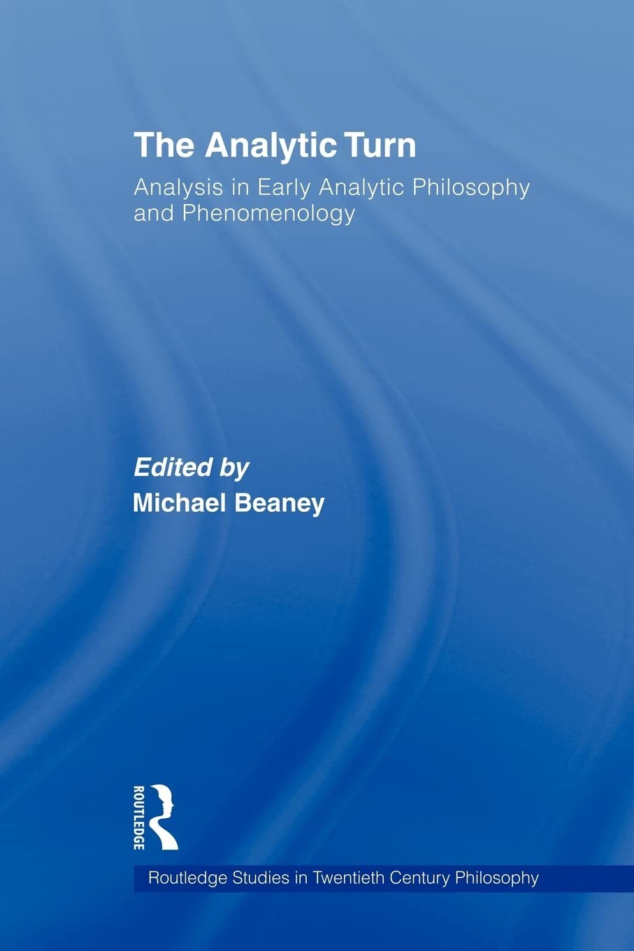 The Analytic Turn: Analysis in Early Analytic Philosophy and Phenomenology