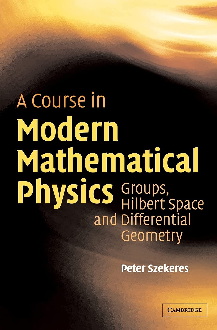 A Course in Modern Mathematical Physics: Groups, Hilbert Space and Differential Geometry