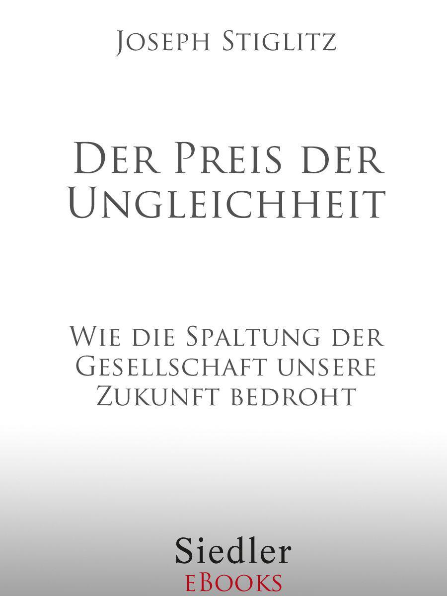 Der Preis der Ungleichheit : wie die Spaltung der Gesellschaft unsere Zukunft bedroht