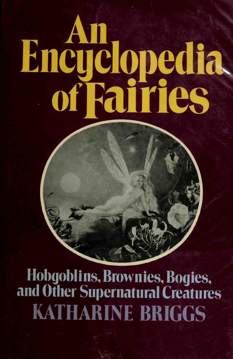 An Encyclopedia of Fairies: Hobgoblins, Brownies, Bogies, and Other Supernatural Creatures