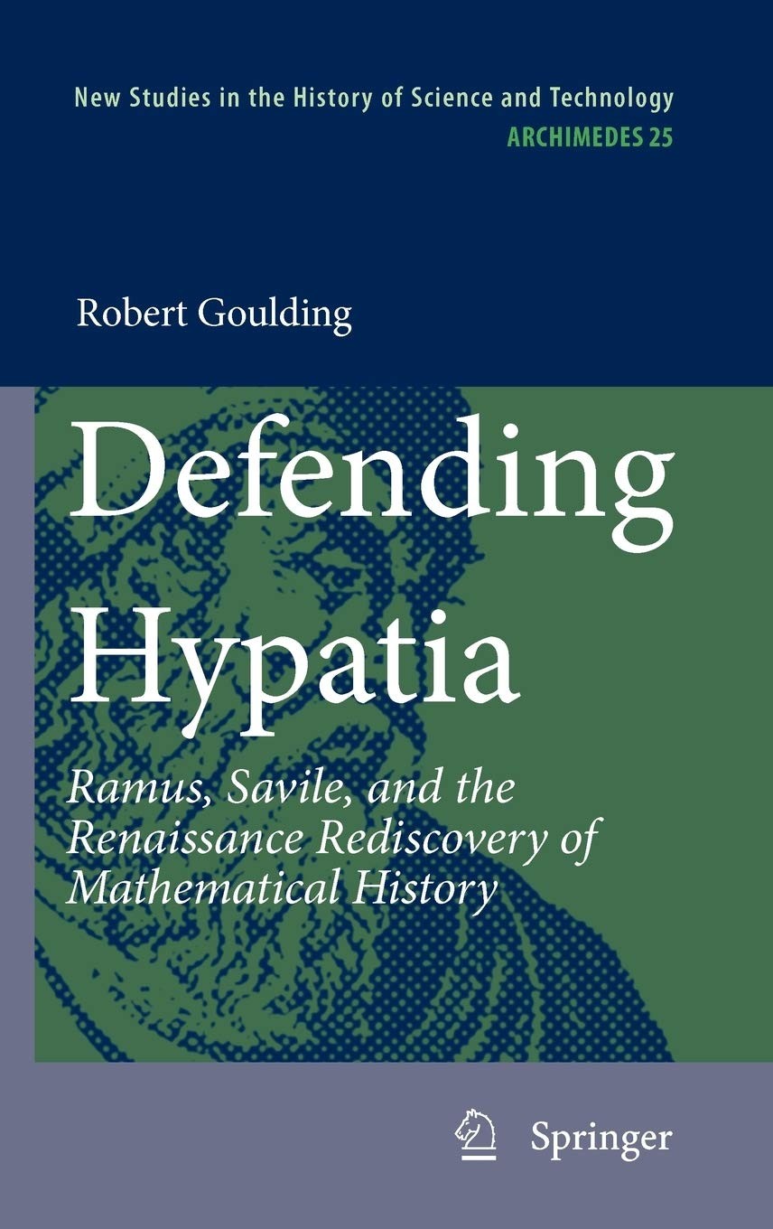 Defending Hypatia: Ramus, Savile, and the Renaissance Rediscovery of Mathematical History