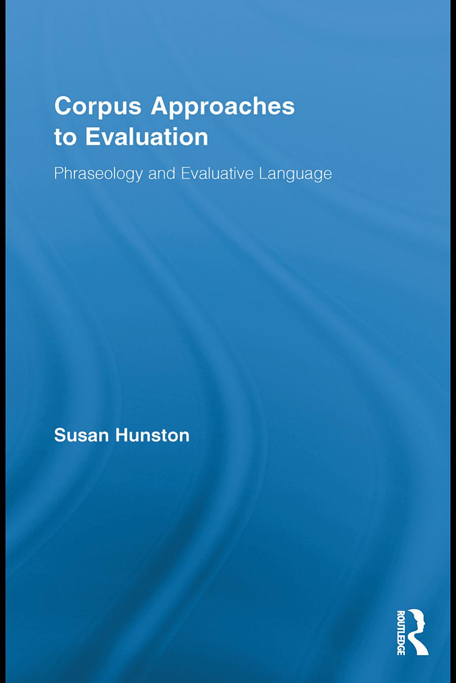 Corpus Approaches to Evaluation: Phraseology and Evaluative Language