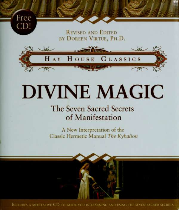 Divine Magic: The Seven Sacred Secrets of Manifestation