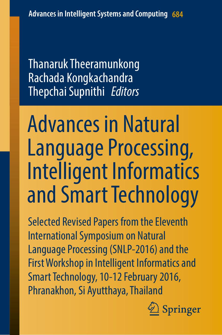 Advances in Natural Language Processing, Intelligent Informatics and Smart Technology : Selected Revised Papers from the Eleventh International Symposium on Natural Language Processing (SNLP-2016) and the First Workshop in Intelligent Informatics and Smart Technology