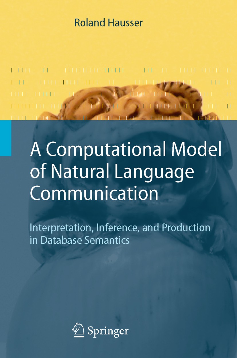 A Computational Model of Natural Language Communication: Interpretation, Inference, and Production in Database Semantics