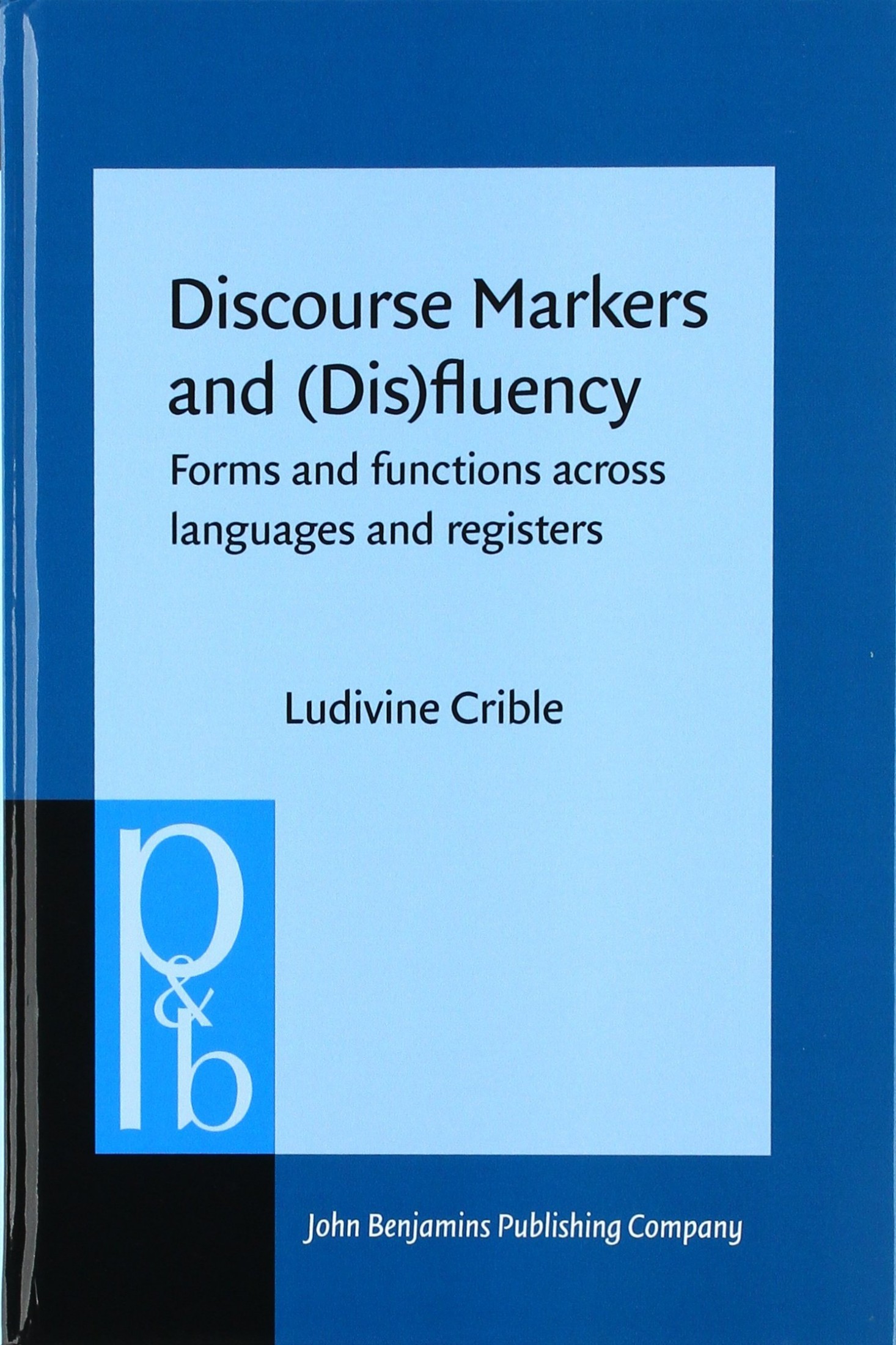 Discourse Markers and (Dis)fluency: Forms and Functions Across Languages and Registers