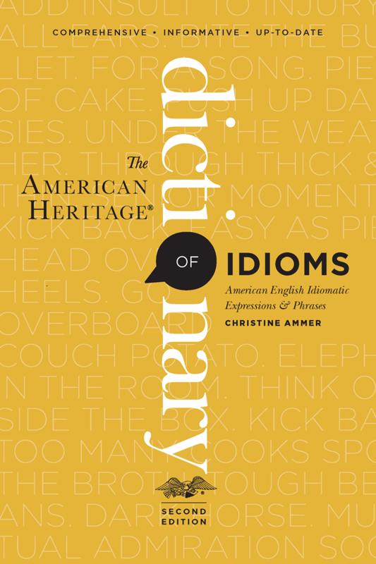 The American Heritage Dictionary of Idioms, Second Edition